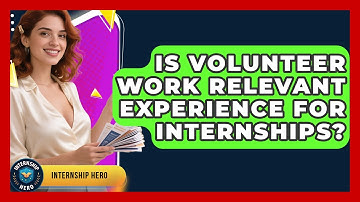 Is Volunteer Work Relevant Experience For Internships? - Internship Hero