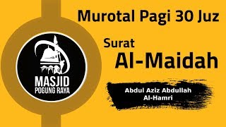 Murotal Pagi | Abdul Aziz Abdullah Al-Hamri | Surat Al-Maidah