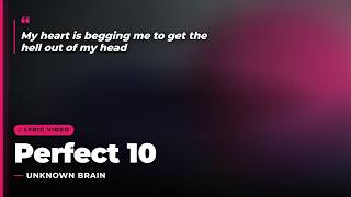 Perfect 10 - Unknown Brain (Lyrics)