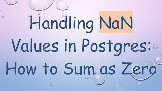 Handling NaN Values in Postgres: How to Sum as Zero