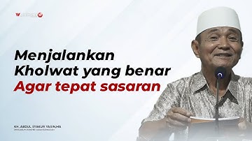 Menjalankan Kholwat Yang Benar Agar Tepat Sasaran - Buya Syakur