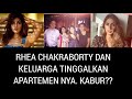 Rhea chakraborty dan keluarga tinggalkan apartemen nya. Kabur??