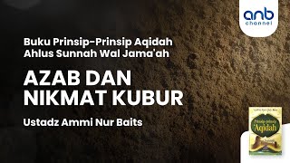 Adzab dan Nikmat Kubur | Ustadz Ammi Nur Baits