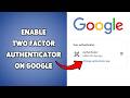 How To Enable Two Factor Authenticator On Google | Turn On Google Account 2FA 2026