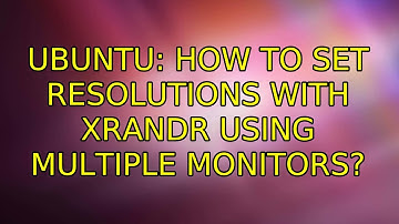 Ubuntu: How to set resolutions with xrandr using multiple monitors?