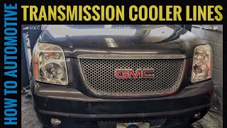 How To Replace Transmission Cooler Lines On A GMC Yukon Denali