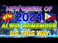 ALWAYS REMEMBER US THIS WAY ️🎶New Remix Of 2023 Nonstop ️🎵 Soundtrip na Pampa Good vibes💥