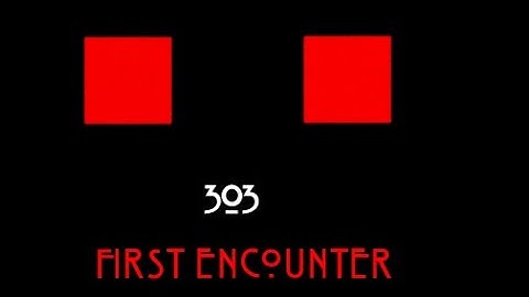 ENTITY 303| Original Story: FIRST ENCOUNTER