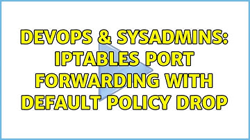 DevOps & SysAdmins: iptables port forwarding with default policy DROP (2 Solutions!!)