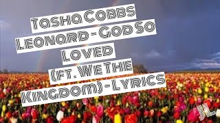 Video thumbnail of "Tasha Cobbs Leonard - God So Loved (ft. We The Kingdom) - Lyrics"