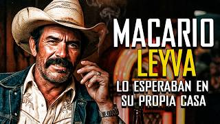 MACARIO LEYVA: What the corrido never dared to tell — two gunmen came for him