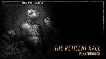 Terminal Function - The Reticent Race (PLAYTHROUGH)