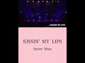 KISSIN MY LIPS Snow Man 意訳 KISSIN MY LIPS Snow Man 意訳
