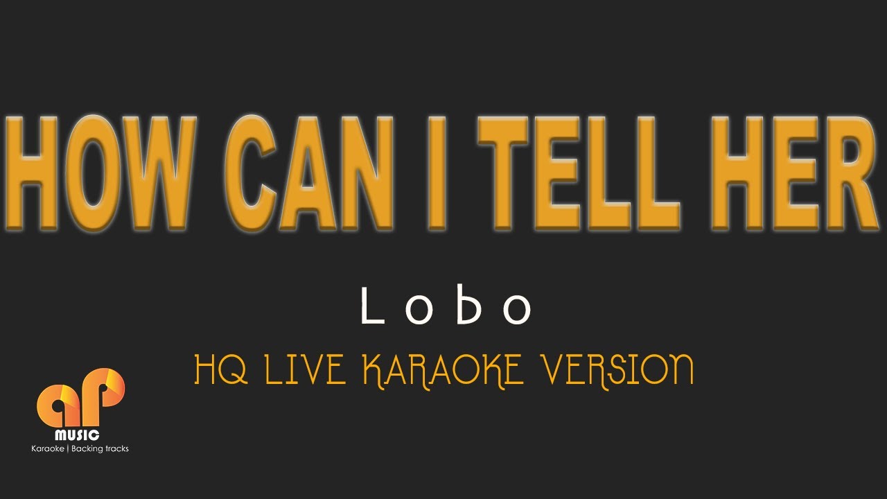 HOW CAN I TELL HER - Lobo (HQ KARAOKE VERSION) HOW CAN I TELL HER - Lobo (HQ KARAOKE VERSION)