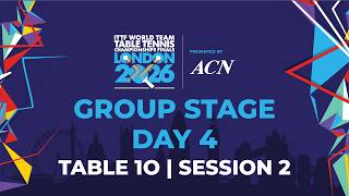 LIVE! | T10 | Day 4 | GS | ITTF World Team Table Tennis Championships Finals London 2026 | Session 2