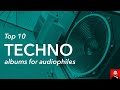 10 x TECHNO albums for AUDIOPHILES