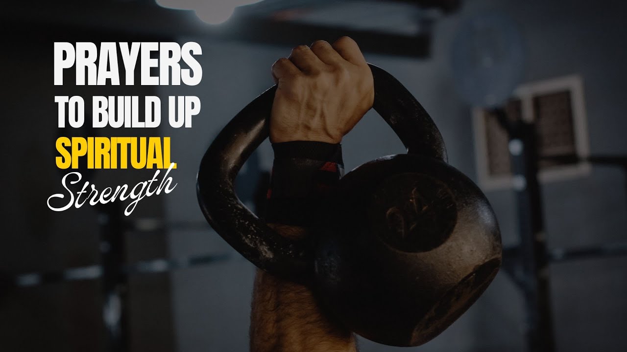 Prayers To Build Up Spiritual Strength | Powerful Prayers for Renewal ...