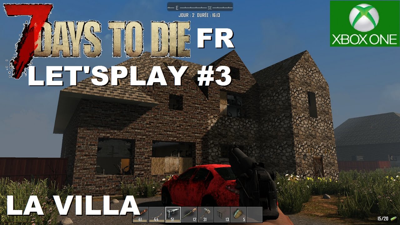 ☣ 7 DAYS TO DIE - Xbox one / PS4 # 03 La villa [FR] Let's play - YouTube