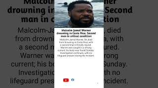 Malcolm-Jamal Warner, 54, died from drowning in Costa Rica, with a second man critically injured.