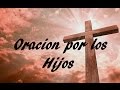 Oracion por los hijos  2  sangre y agua oraciones para pedirle a dios