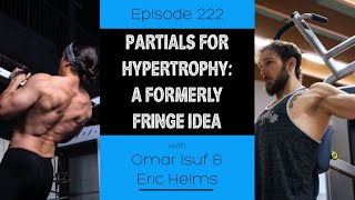 Ep. 222- Partials For Hypertrophy: A Formerly Fringe Idea