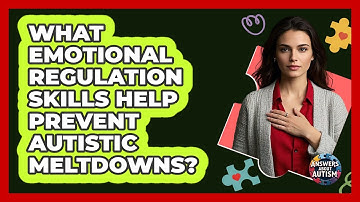 What Emotional Regulation Skills Help Prevent Autistic Meltdowns? - Answers About Autism