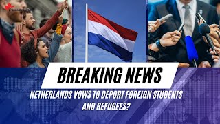 BREAKING NEWS: Netherlands vows to deport foreign students and refugees?