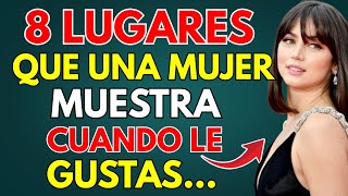 💃 8 Lugares Que Una Mujer Muestra Cuando Le Gustas 😍 | Psicología Femenina