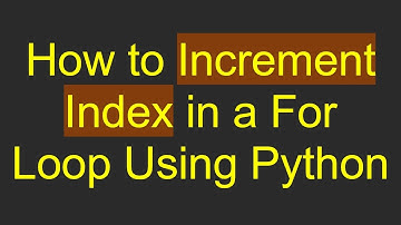 How to Increment Index in a For Loop Using Python