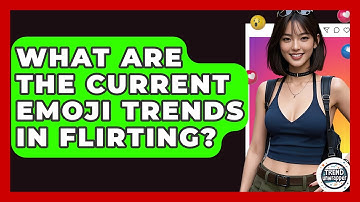 What Are The Current Emoji Trends In Flirting? - Trend Unwrapper