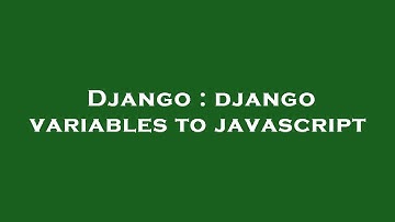 Django : django variables to javascript
