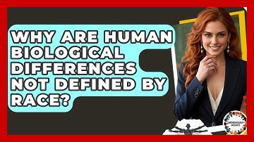 Why Are Human Biological Differences Not Defined By Race? - Anthropology Insights