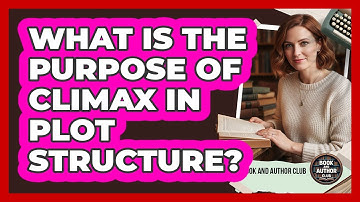 What Is The Purpose Of Climax In Plot Structure?