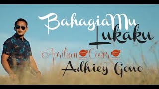 BAHAGIAMU LUKAKU(Aprilian)-Cover By Adhiey GoNo