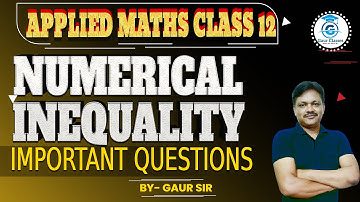 Chapter 2 | Numerical Inequality | Important Questions | Applied Mathematics Class 12 | Gaur Classes