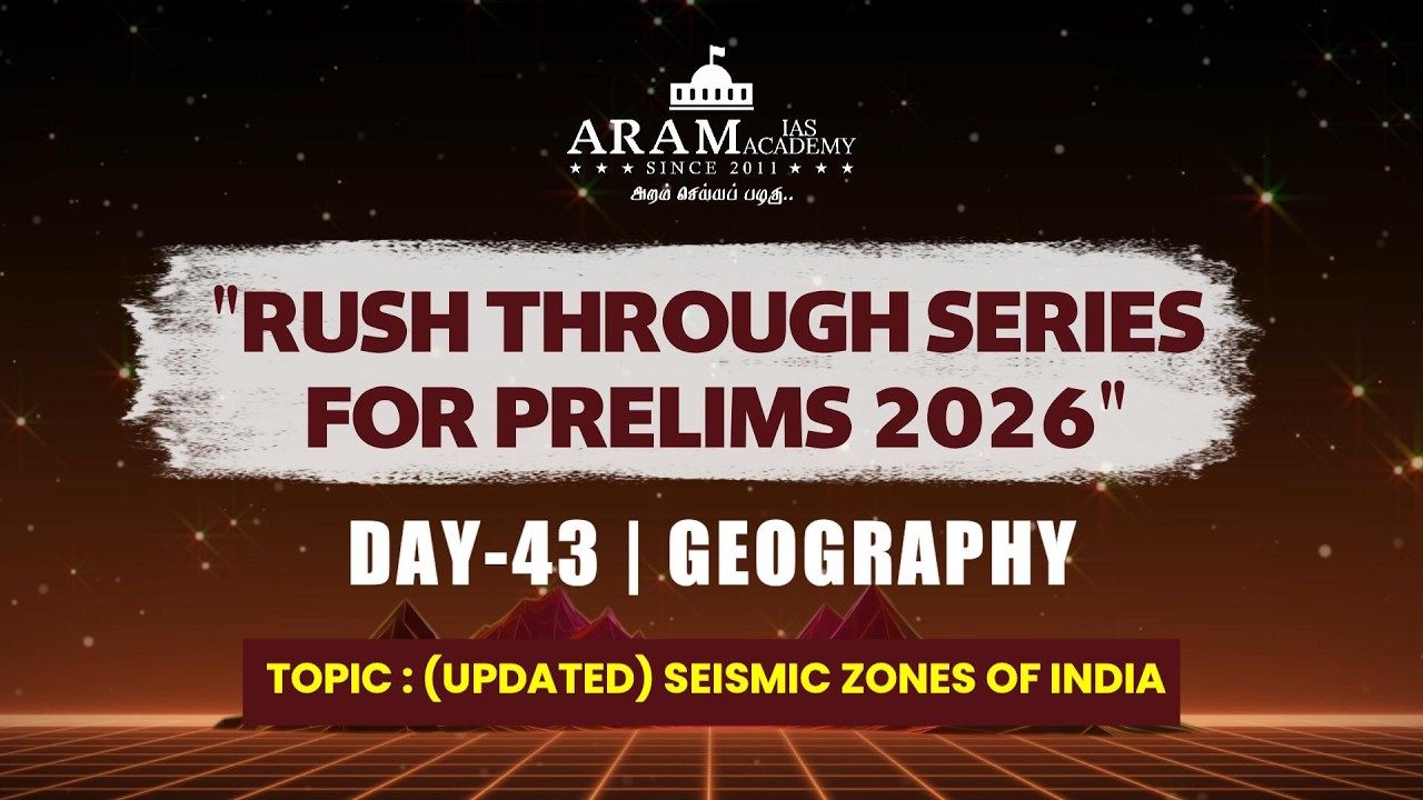 DAY 43 SUB: GEOGRAPHY  TOPIC: UPDATED SEISMIC ZONES OF INDIA ARAM'S RUSH THROUGH FOR PRELIMS 2026