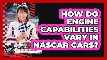 How Do Engine Capabilities Vary In NASCAR Cars?