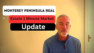 Monterey Peninsula Real Estate 1 Minute Market Update | Monterey Peninsula Real Estate Video