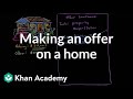 Making an offer on a home | Housing | Finance & Capital Markets | Khan Academy