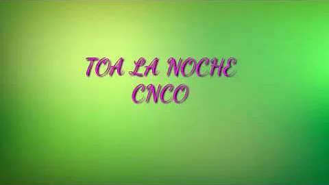 CNCO - Toa La Noche (Letra/Lyrics)