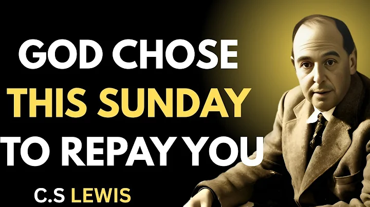 CHOSEN ONE, THIS IS NOT A COINCIDENCE – GOD CHOSE THIS SUNDAY TO REPAY ALL YOU LOST| C.S. Lewis