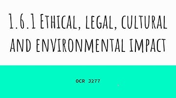 Ethical, legal, cultural and environmental impact - OCR J 277 1.6.1