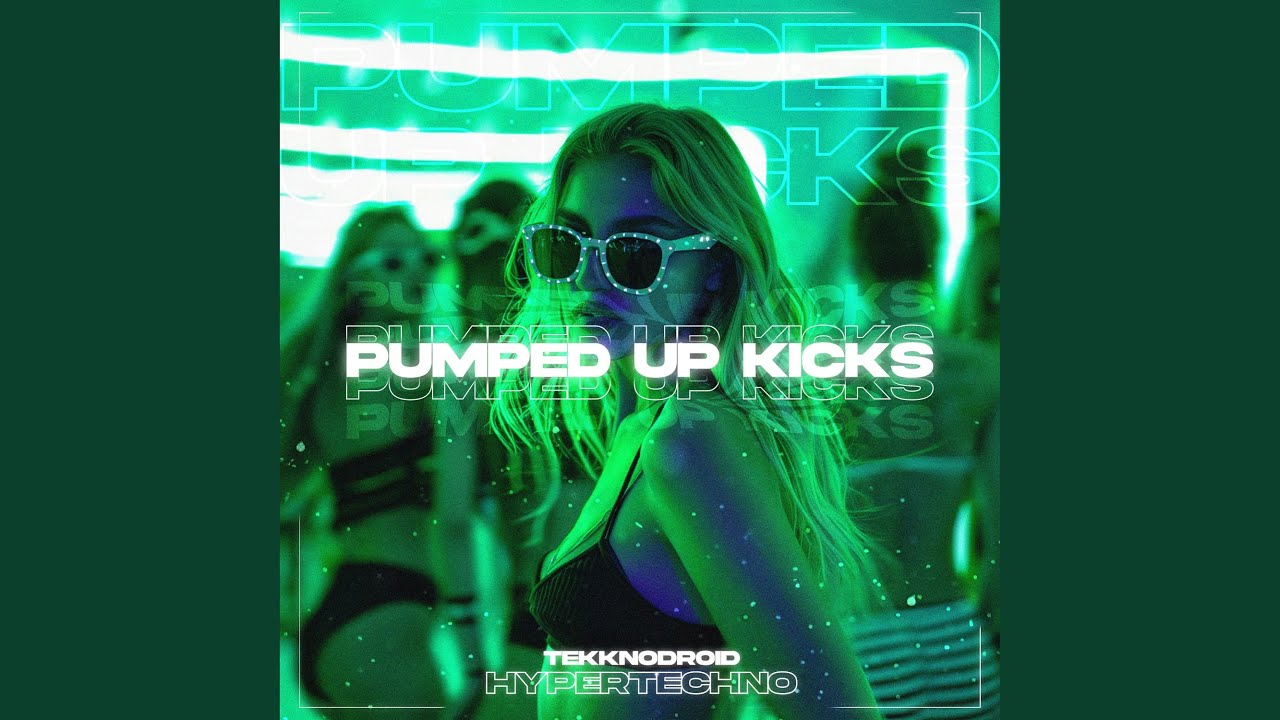 PUMPED UP KICKS HYPERTECHNO