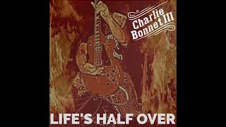Lifes Half Over Full Band Track - Charlie Bonnet Iii Aka Cb3