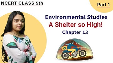 NCERT Class 5 EVS Chapter 13 | A Shelter So High हिंदी Explanation | NCERT Looking Around | PART 1