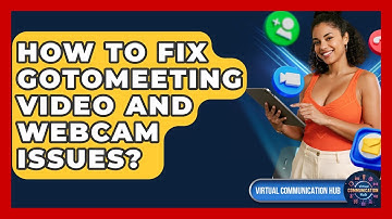 How To Fix GoToMeeting Video And Webcam Issues? - Virtual Communication Hub