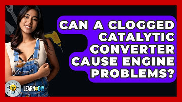 Can A Clogged Catalytic Converter Cause Engine Problems? - LearnToDIY360.com