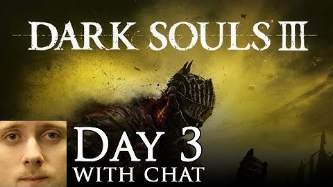 Forsen plays Dark souls 3: Day 3