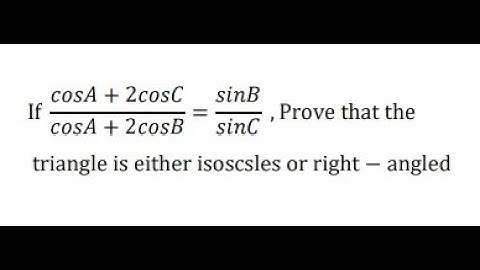 If (cosA+2cosC)/(cosA+2cosB)=sinB/sinC ,Prove that the triangle is either isoscsles or right-angled