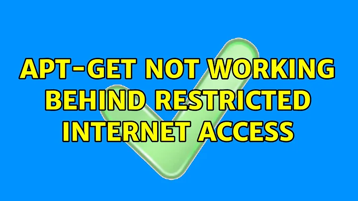 Ubuntu: apt-get not working behind restricted internet access (2 Solutions!!)